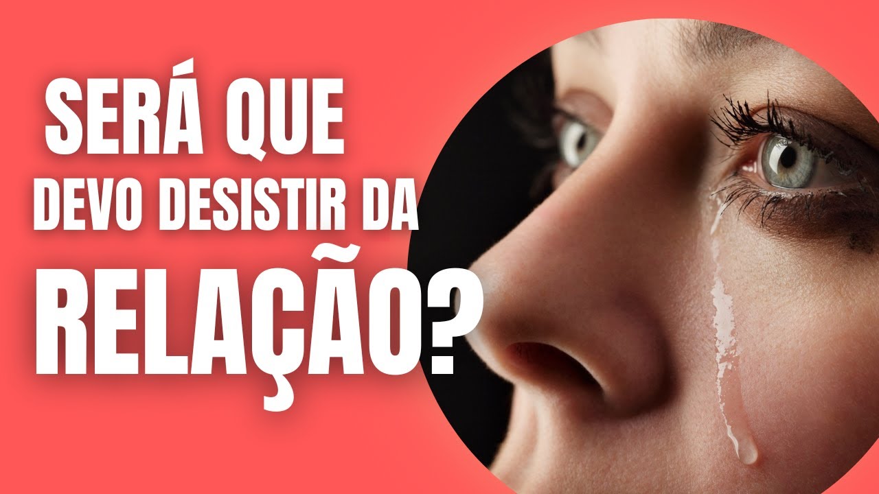 7 SINAIS GRAVES que você deve observar Antes de Desistir de Um Amor