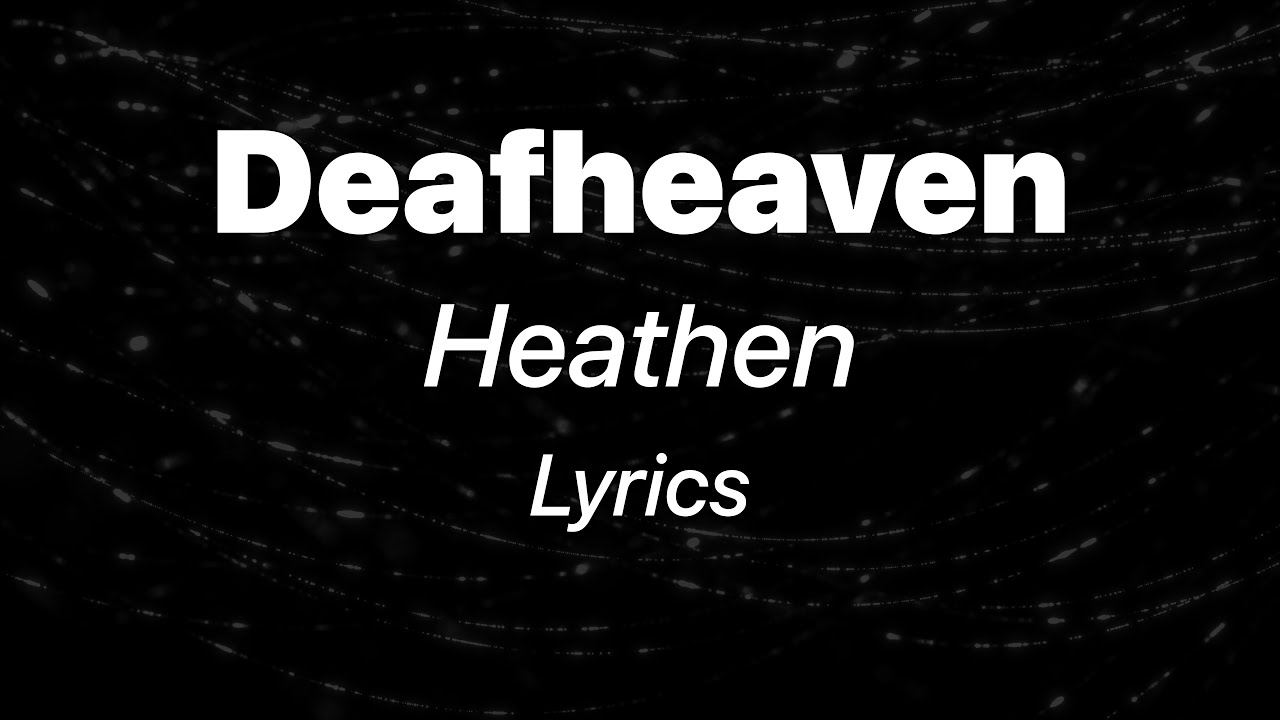 Deafheaven - Heathen (Lyrics)