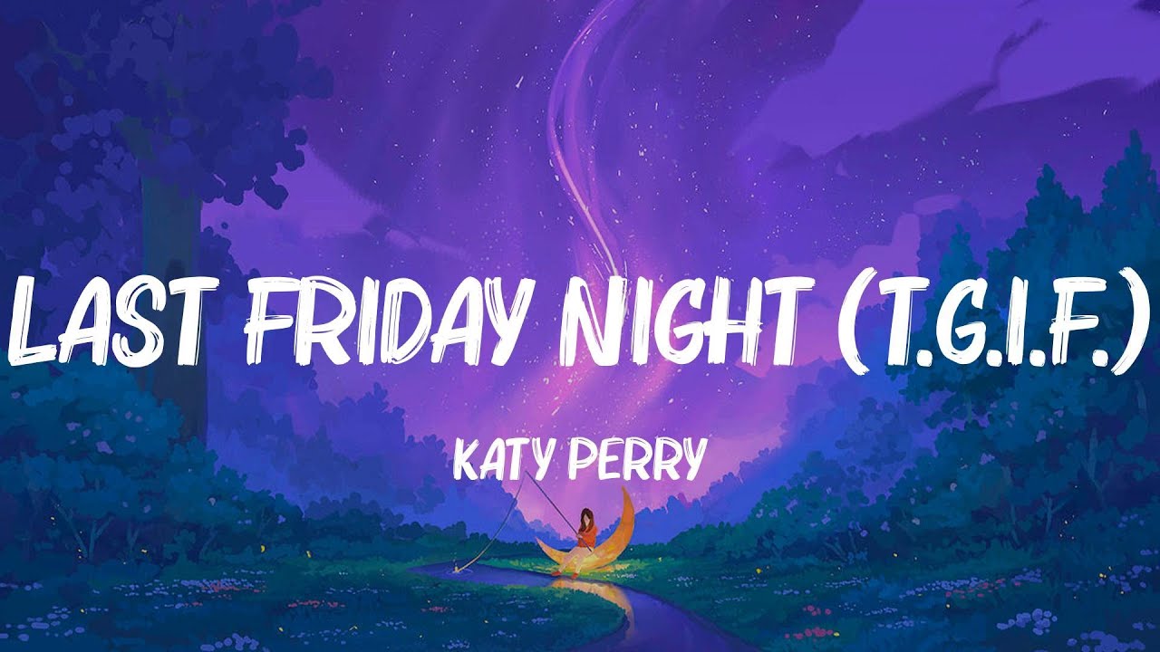 Last Friday Night (T.G.I.F.) - Katy Perry (Lyrics) The Weeknd, Rihanna,... MIX