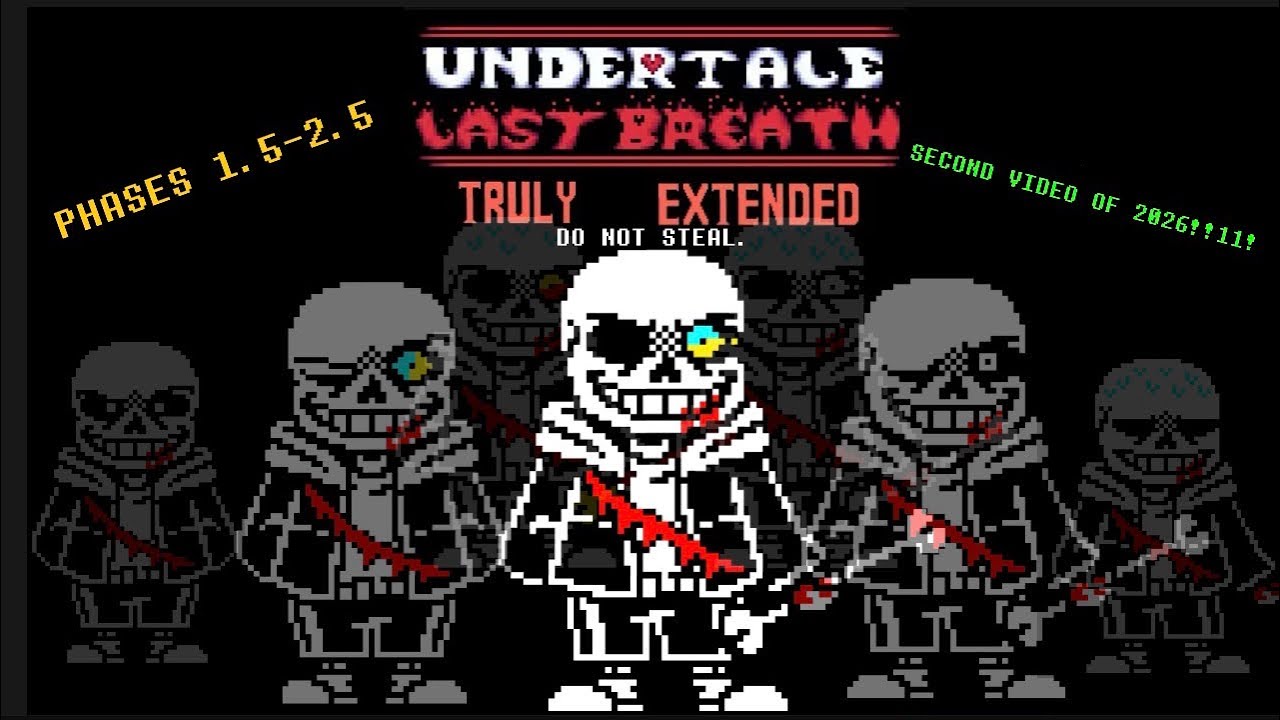 Undertale: Last Breath: Truly Extended - PHASES 1.5-2.5