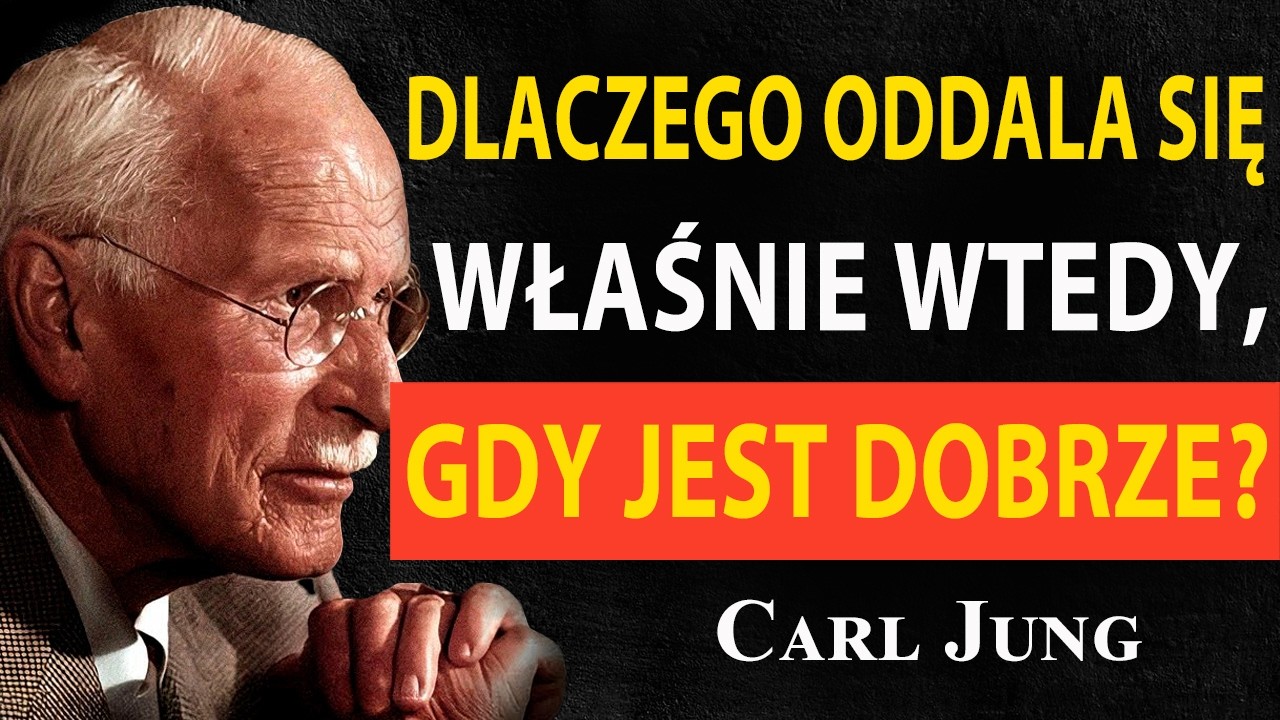 Dlaczego oddala się właśnie wtedy, gdy jest dobrze? | Carl Jung