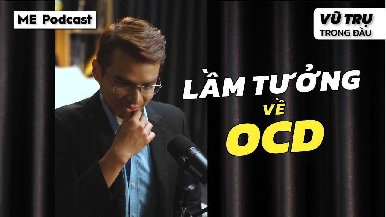 ÁM ẢNH CƯỠNG CHẾ OCD | VŨ TRỤ TRONG ĐẦU 18 | BS Nguyễn Trung Nghĩa x Host Tuấn Trần