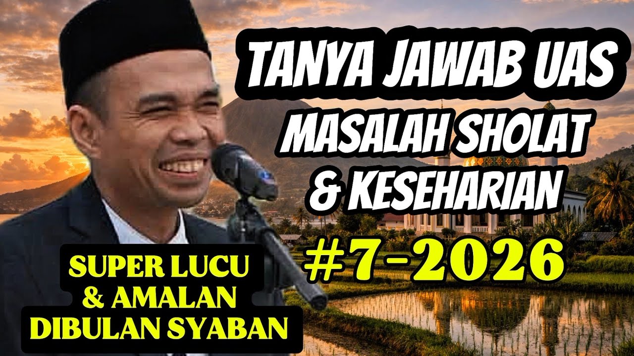 FULL TANYA JAWAB UAS‼️MASALAH SHOLAT & KESEHARIAN - USTADZ ABDUL SOMAD #7-2026