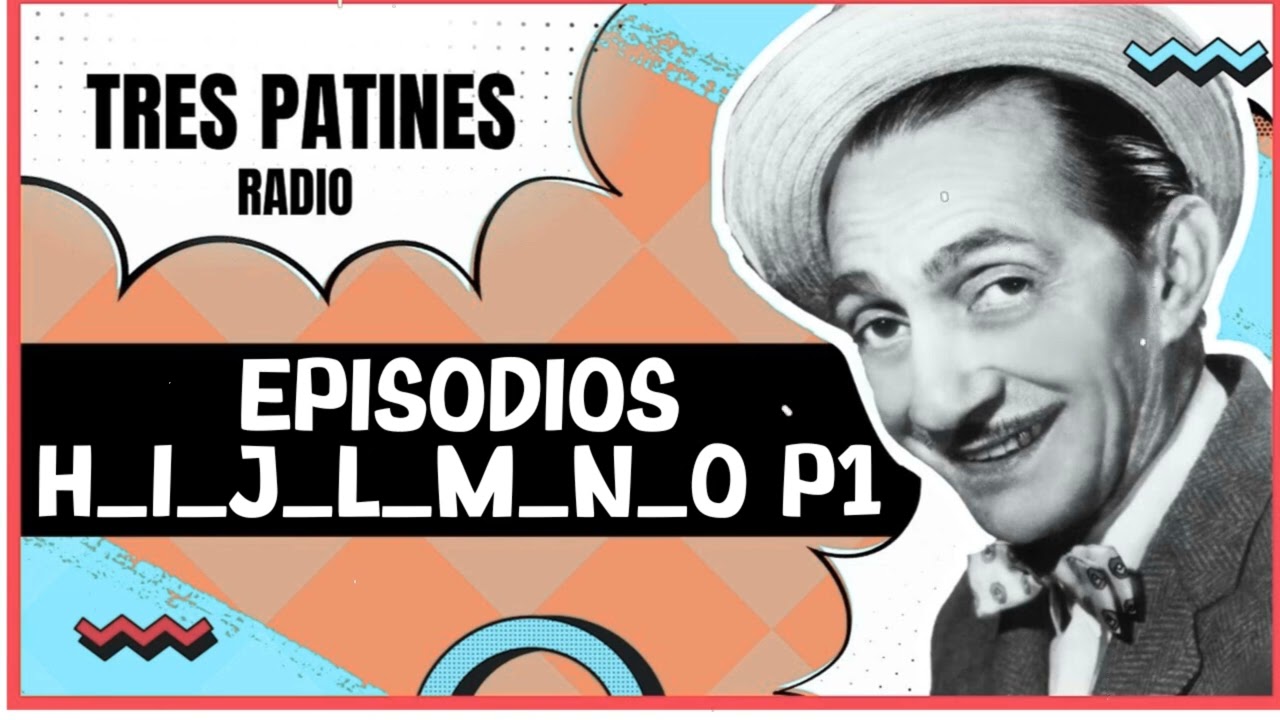 EPISODIOS H I J L M N O P1#trespatinesradio #latremendacorte2025