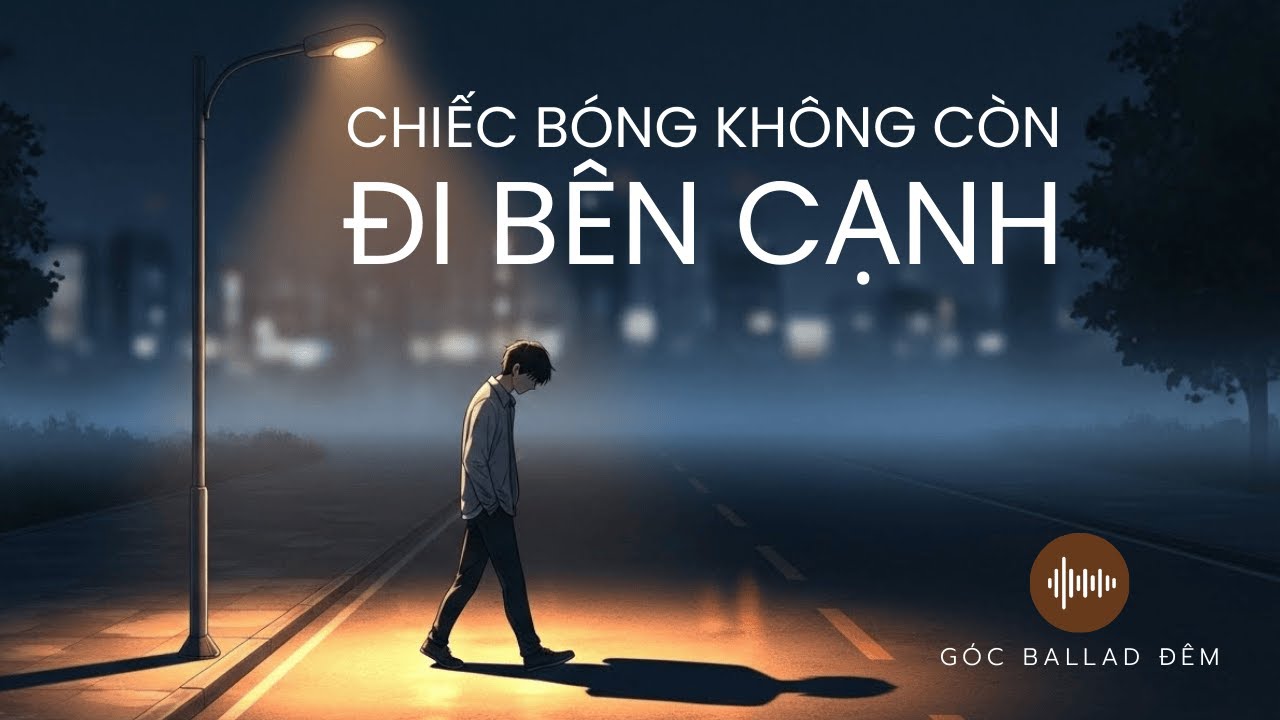 Chiếc Bóng Không Còn Đi Bên Cạnh | Nhạc Ballad Việt Trống Trải Nghe Lúc Đêm