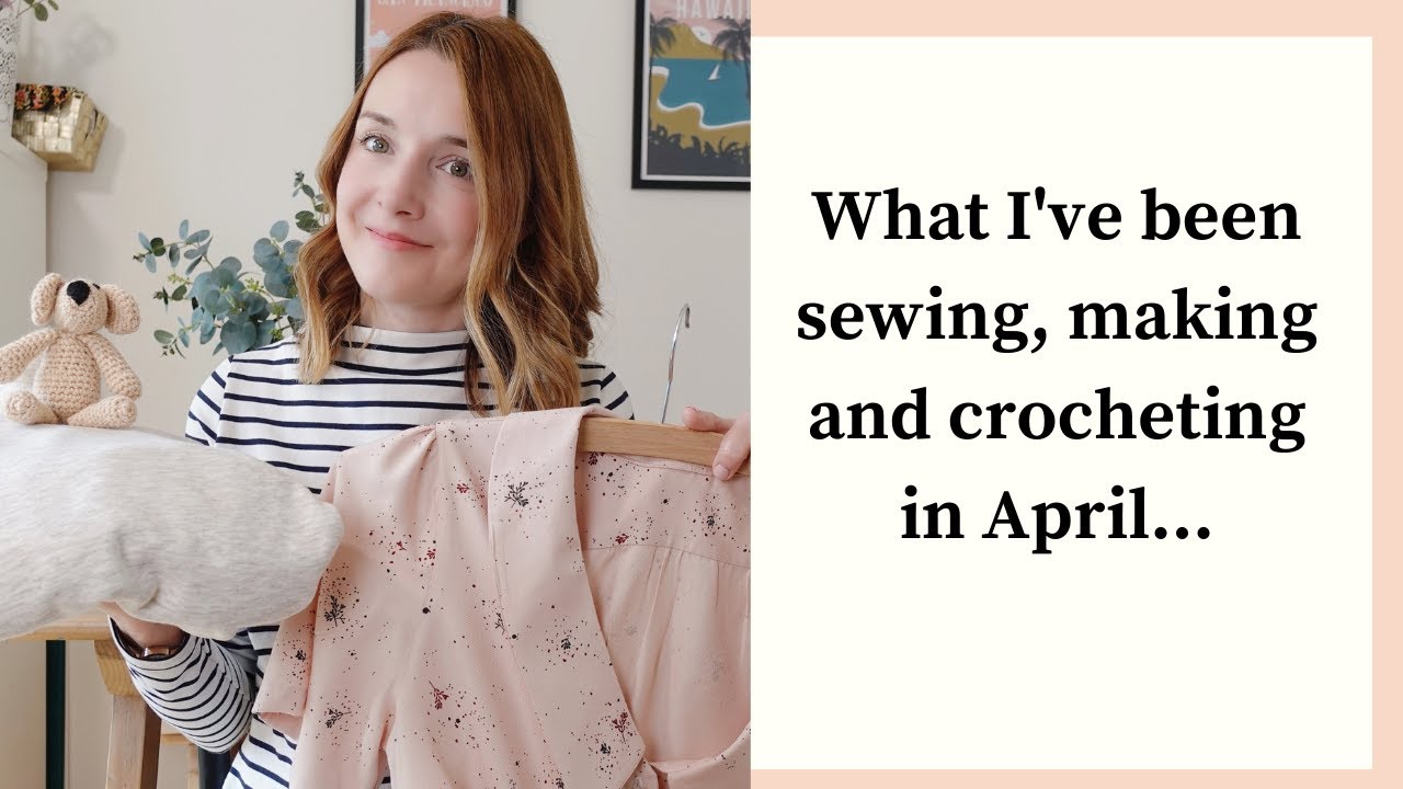 What I've been sewing, making and crocheting in April