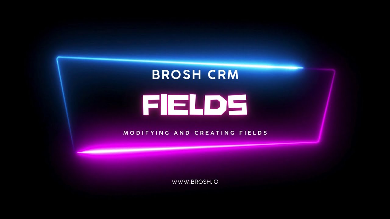 Editing and Creating fields - BROSH CRM