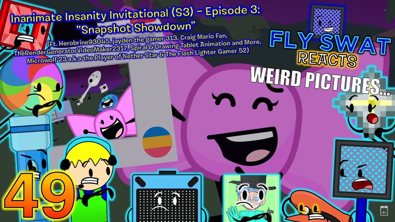 Реакция Fly Swat: Inanimate Insanity Invitational: Эпизод 3 — «Snapshot Showdown» — Эпизод 49