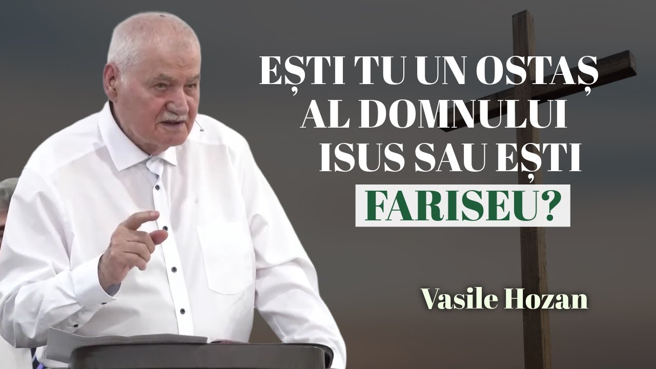 Vasile Hozan - Ești tu un ostaș al Domnului Isus sau ești fariseu? | PREDICĂ 2025