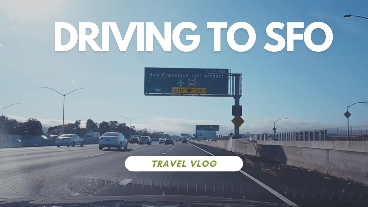 Driving to SFO Airport | Travel Vlog