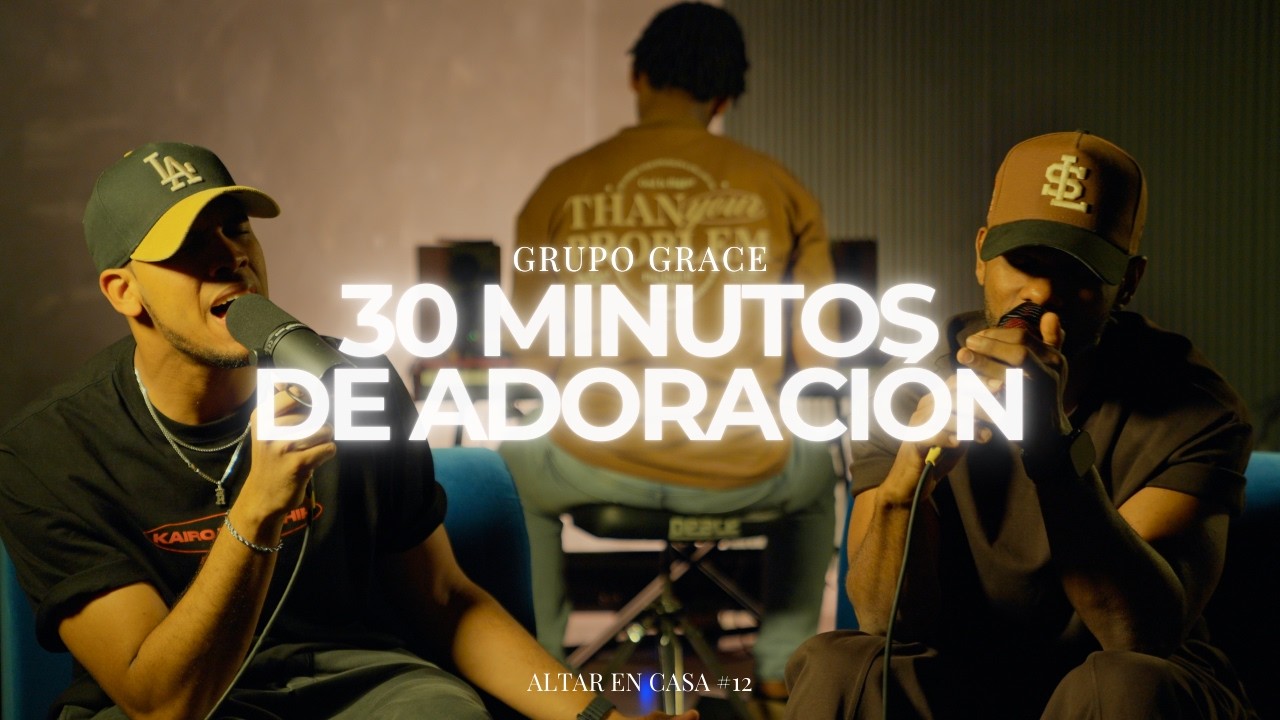 30 MINUTOS DE ADORACION | GRUPO GRACE | #12