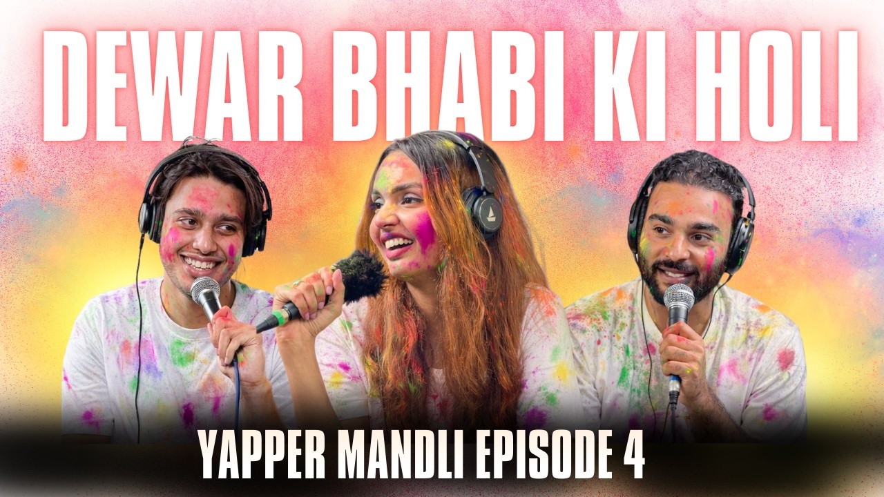 Wildest Holi Stories | Yapper Mandli Podcast | Episode 4