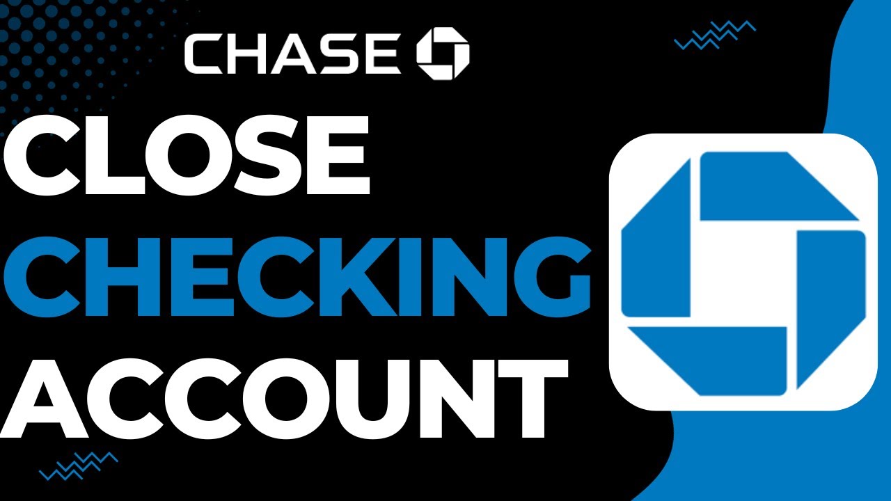 How to Close Chase Checking Account !