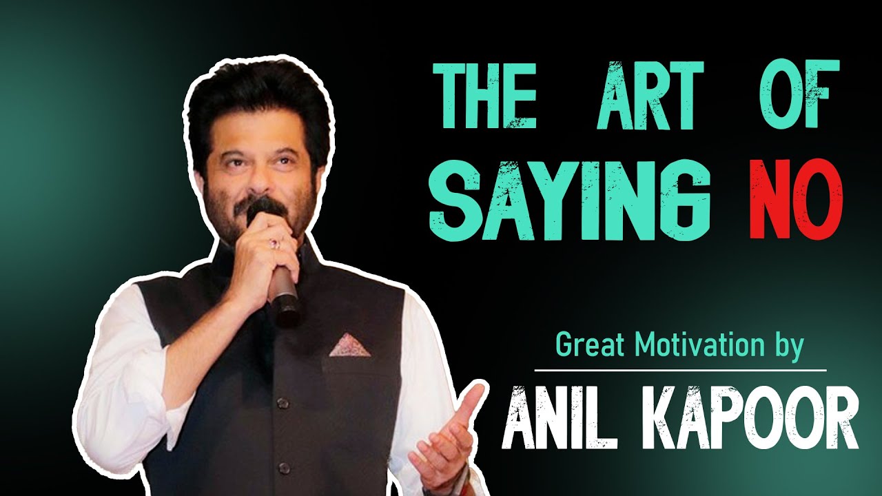 Master The Art of Saying NO &ndash; Anil Kapoor&rsquo;s Life-Changing Advice! | Motivational Mind Peak