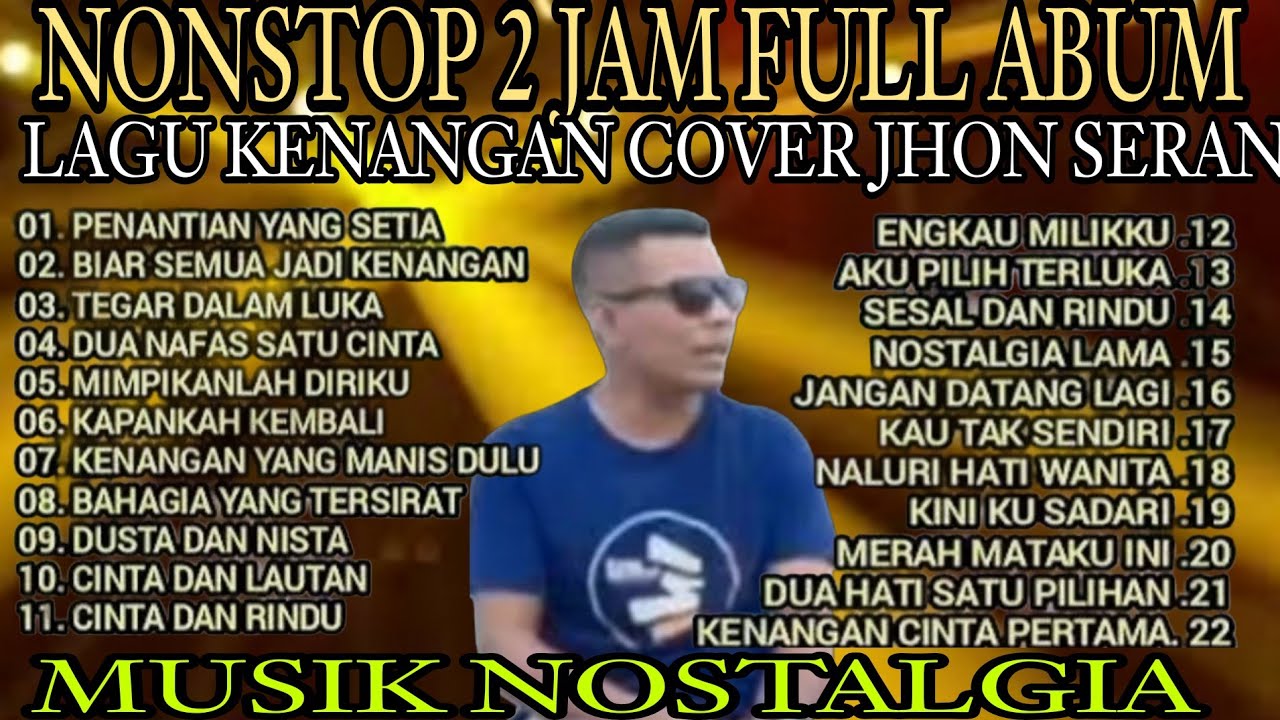FULL ALBUM PALING DI CARI ll 2 JAM NONSTOP LAGU KENANGAN TERPOPULER COVER JHON SERAN