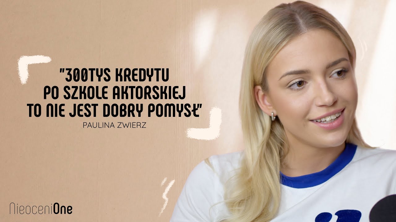 PAULINA ZWIERZ : 300 TYŚ ZŁ KREDYTU PO SZKOLE AKTORSKIEJ TO NIE JEST DOBRY POMYSŁ...