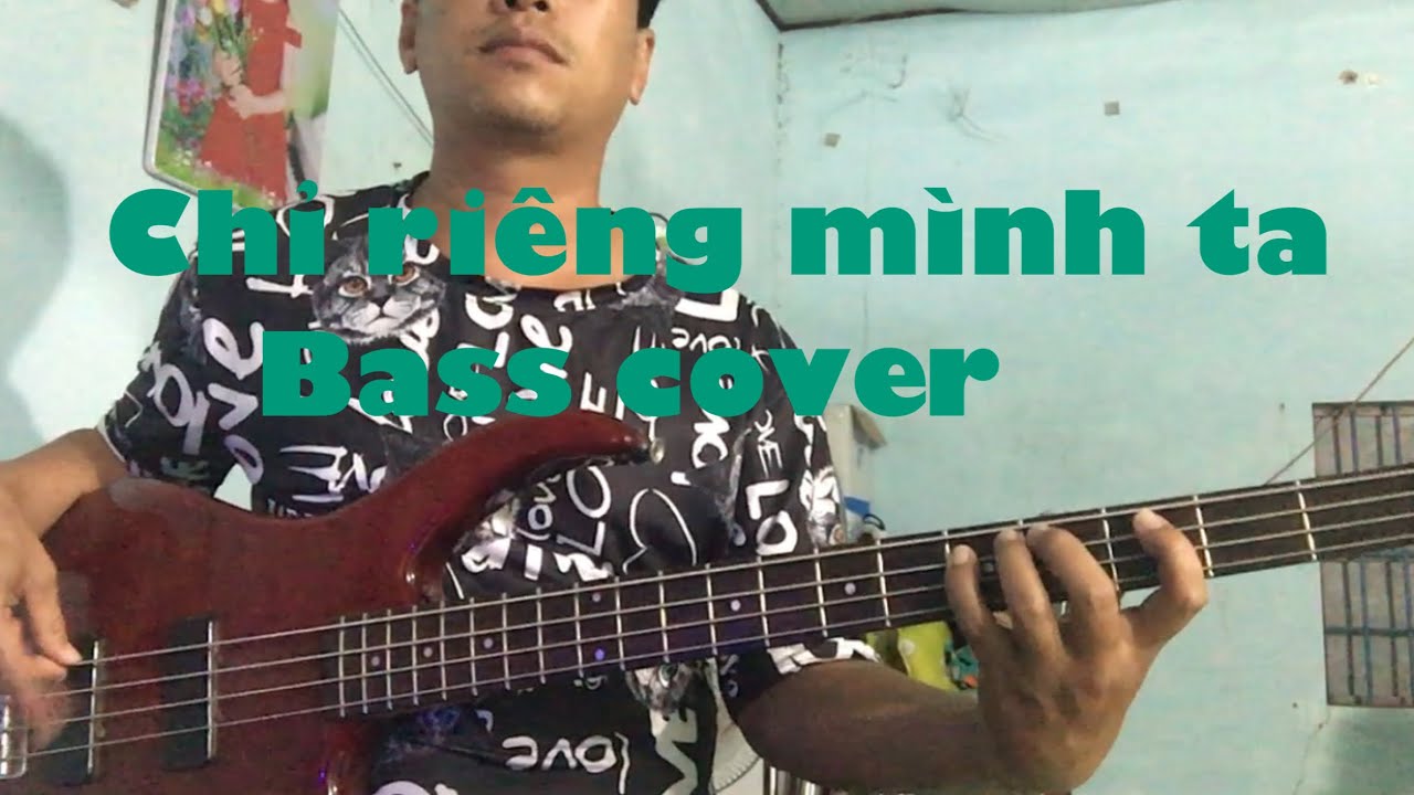 Chỉ riêng mình ta - bass cover