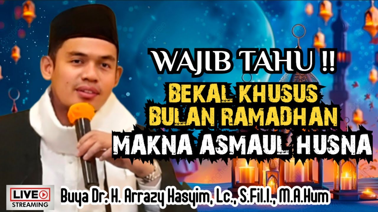 BEKAL KHUSUS BULAN RAMADHAN DAN MAKNA ASMAUL HUSNA - BUYA ARRAZY HASYIM