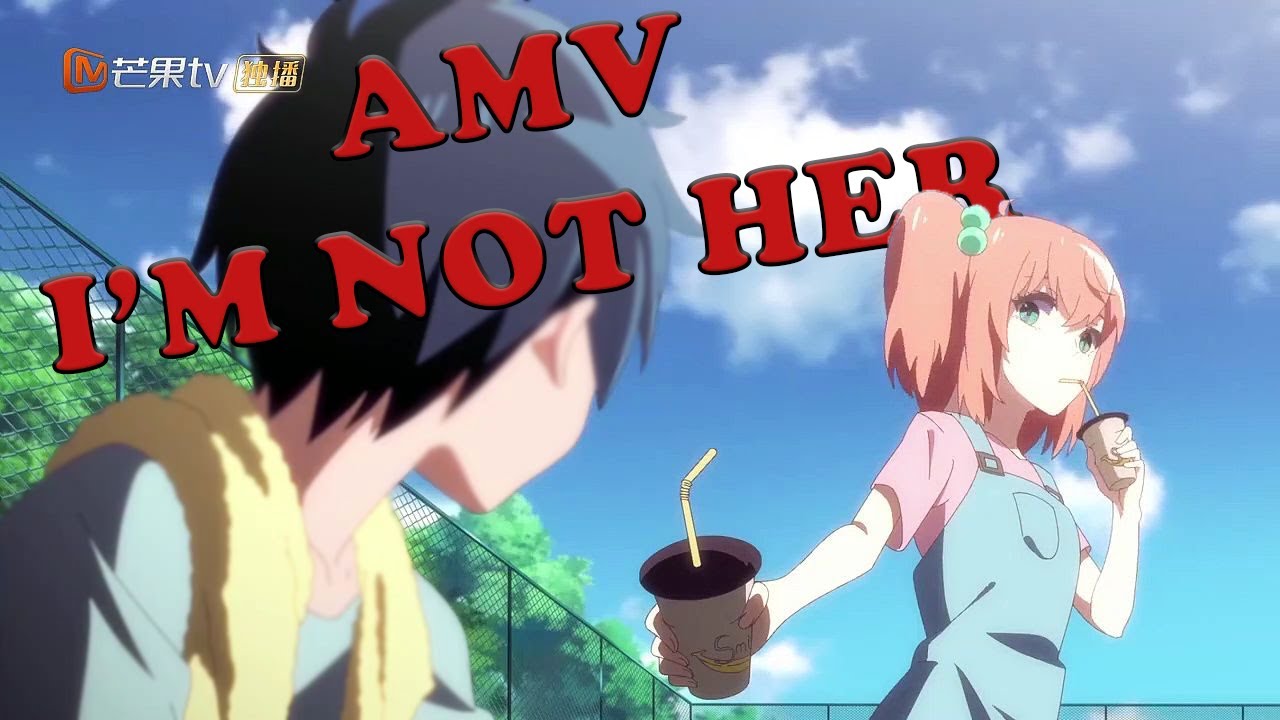 LAN MO DE HUA 「AMV」 I'm Not Her