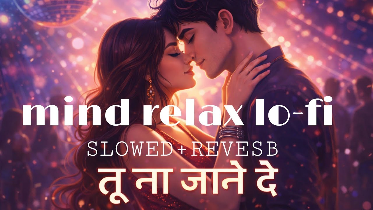 Tu Na Jaane De 💔 | Romantic Love Song | Slowed + Reverb | Lofi Vibes