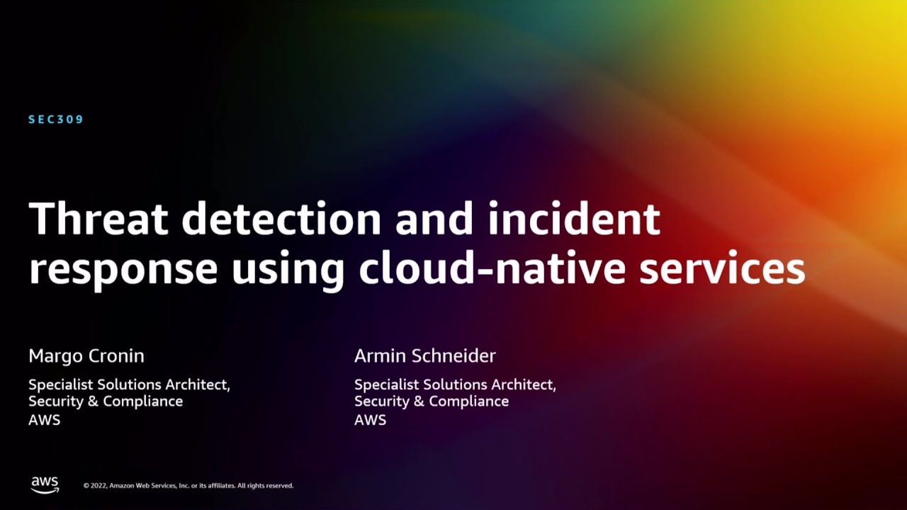 AWS re:Invent 2022 - Threat detection and incident response using cloud-native services (SEC309)