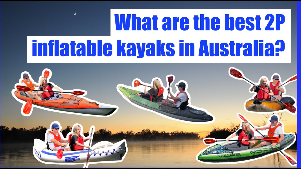 Top 10 Best 2P Inflatable Kayaks in Australia