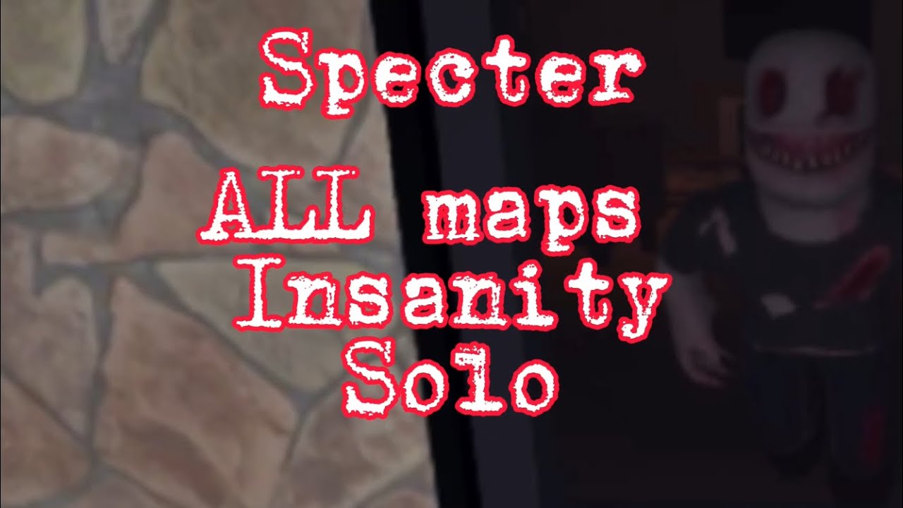 Specter - All Maps (SOLO INSANITY)
