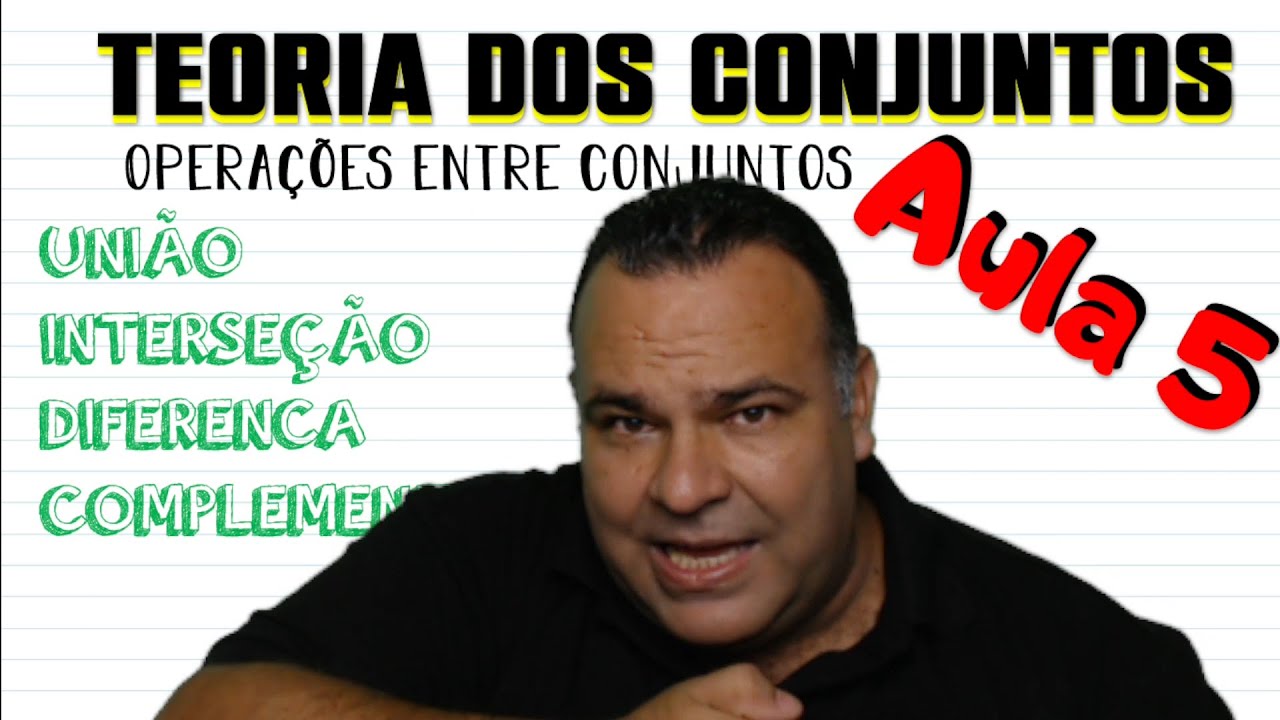 AULA 5 (Operações com Conjuntos) Teoria dos Conjuntos