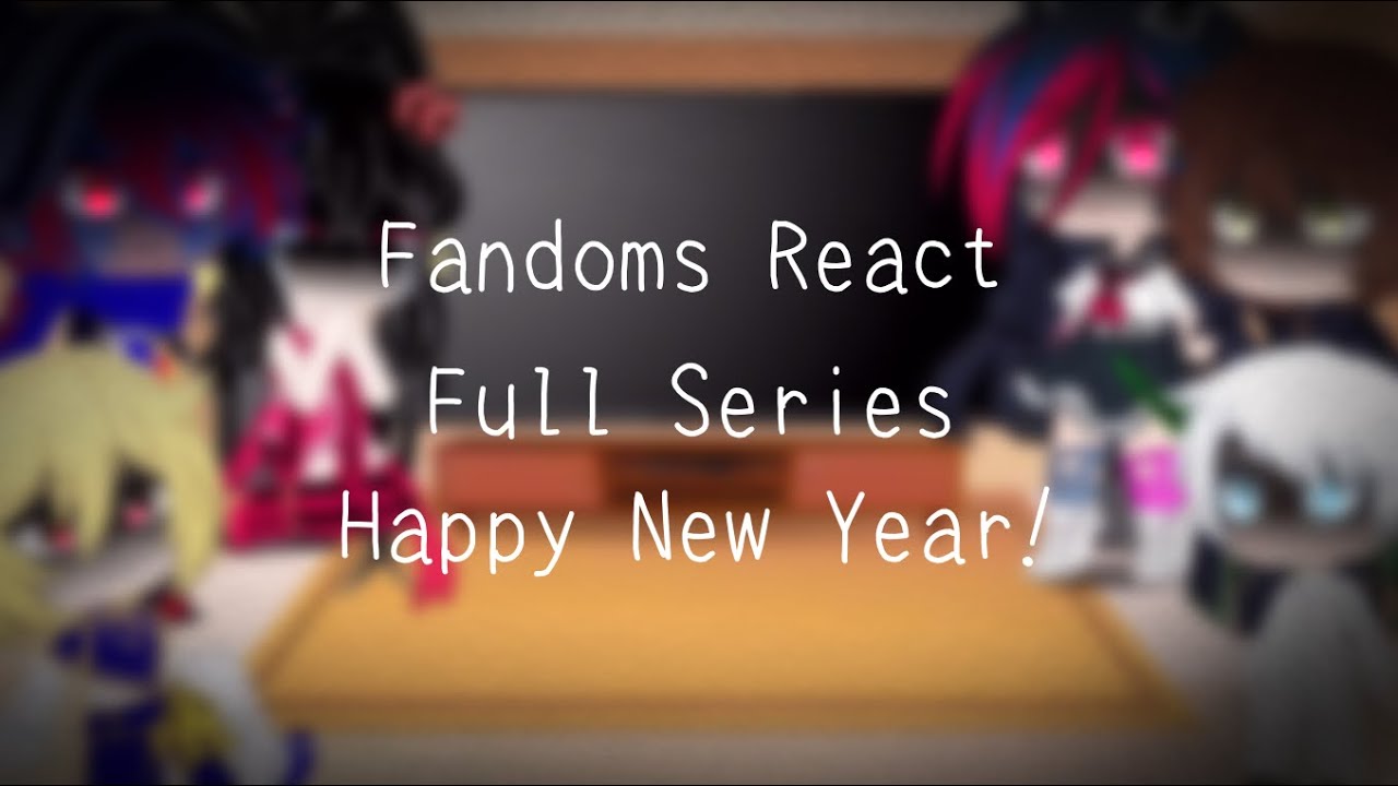 [] Fandoms React [] Full Series [] Parts 1-6 [] New Years Special