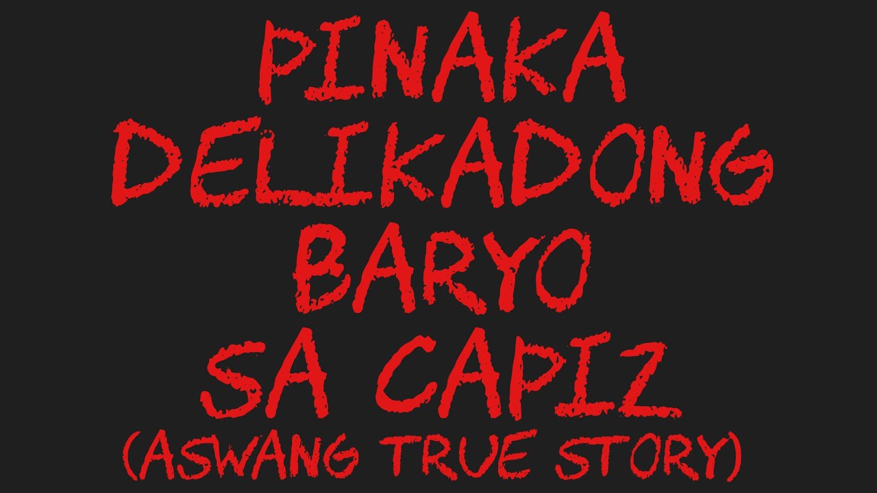 PINAKA DELIKADONG BARYO SA CAPIZ (Aswang True Story)
