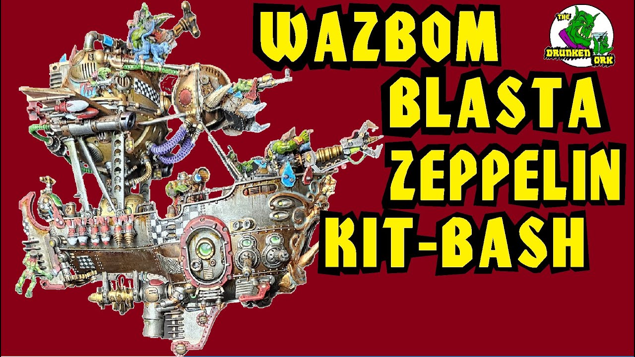 Wazbom Blasta Zepplin KITBASH for 40K Orks Pt2 - FINISHED