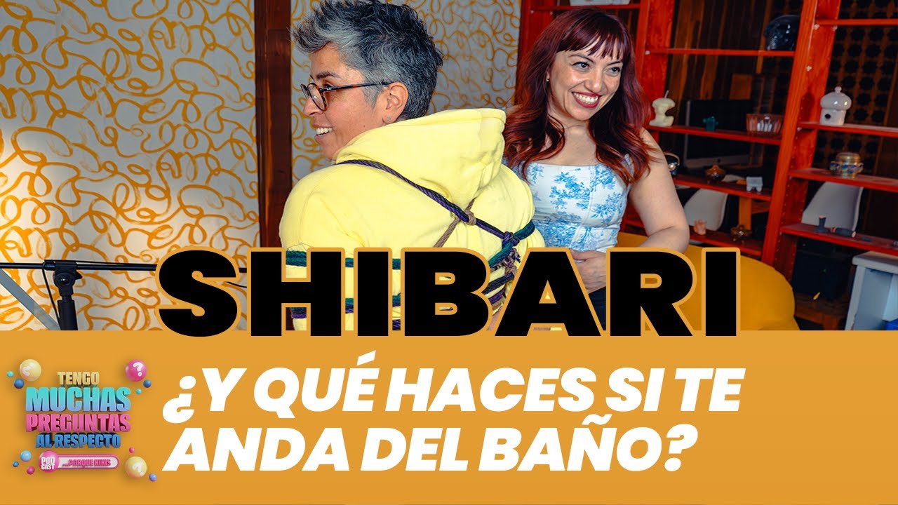 Ep. 12: Shibari | Tengo Muchas Preguntas Al Respecto