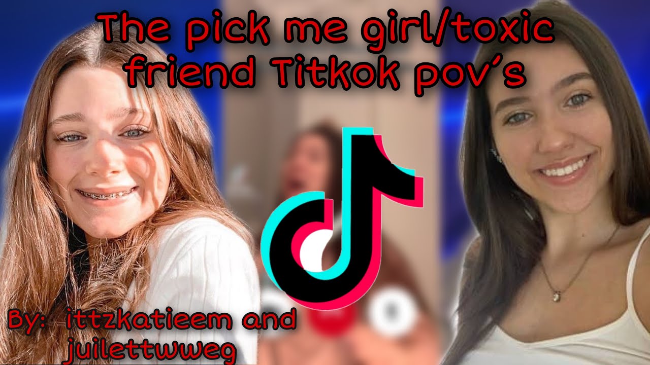 The pick me girl/toxic friend TikTok pov&rsquo;s
