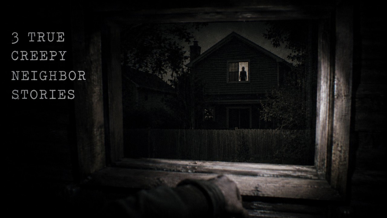 3 True Creepy Neighbor Stories