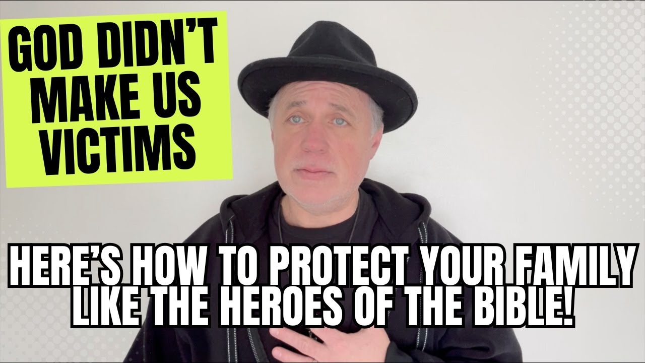 God Didn't Make Us Victims - Here's How To Protect Your Family Like The Heroes Of The Bible!