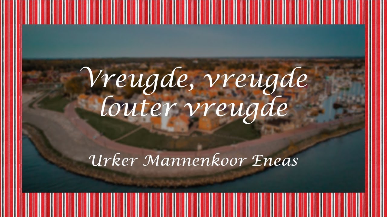 Vreugde, vreugde, louter vreugde - Urker Mannenkoor Eneas