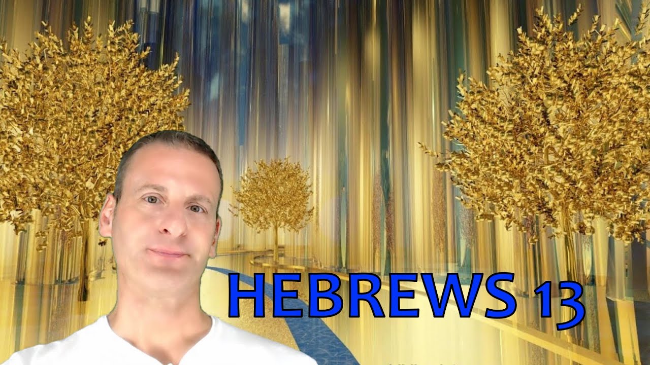 Hebrews Chapter 13 Summary and What God Wants From Us