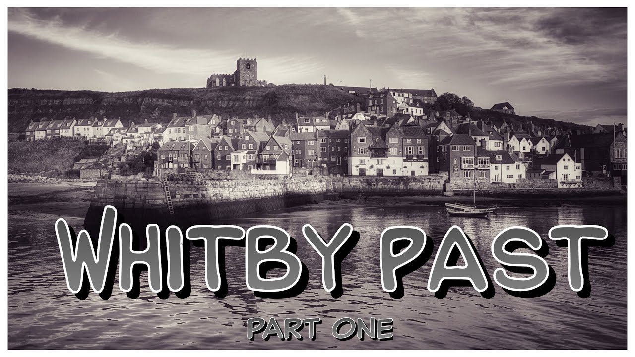Whitby Past - Part 1