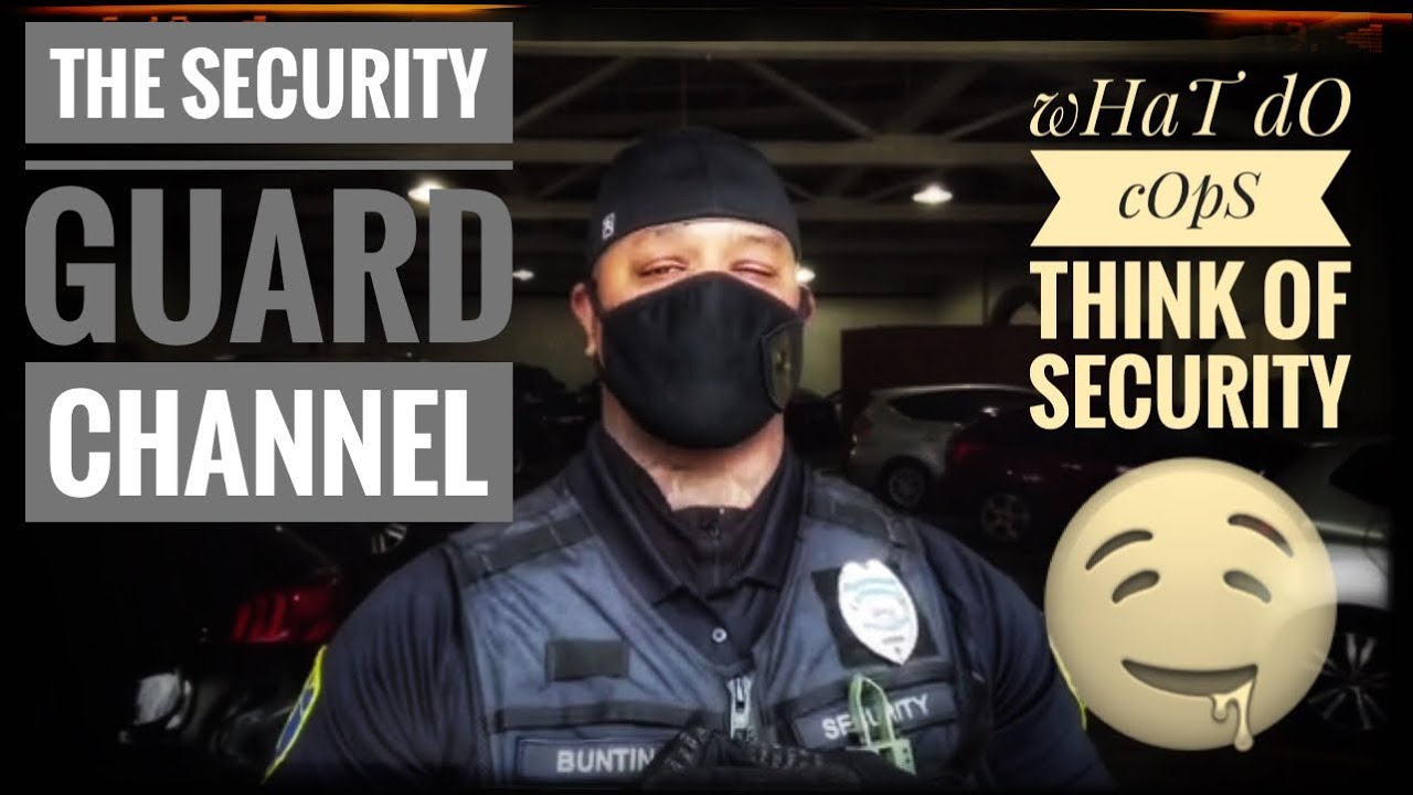 Security Guard unedited. What do cops think of security?