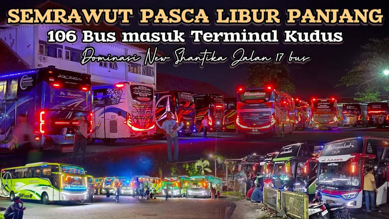 Liga Malam Rabu Pasca Libur Panjang‼️106 Bus Penuhi Terminal Jati Kudus🔥New Shantika Dominasi Muria.