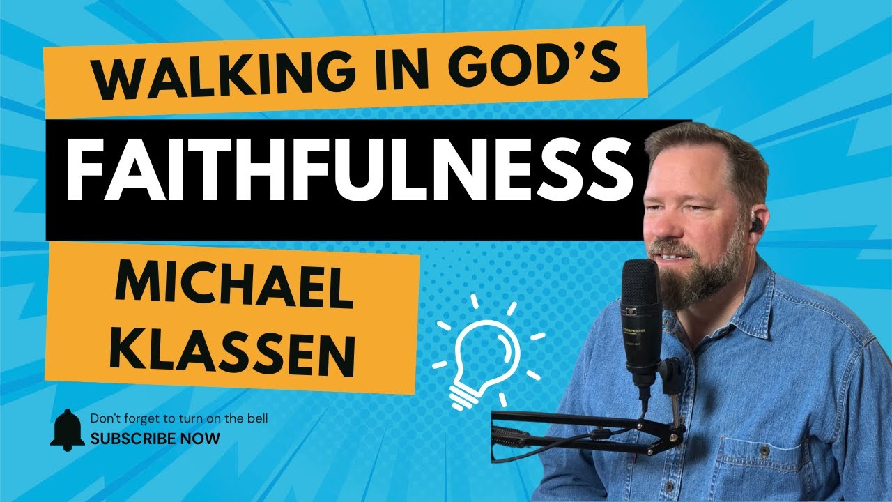 Walking in God's Faithfulness:Testimonies of God's Timing with Michael Klassen