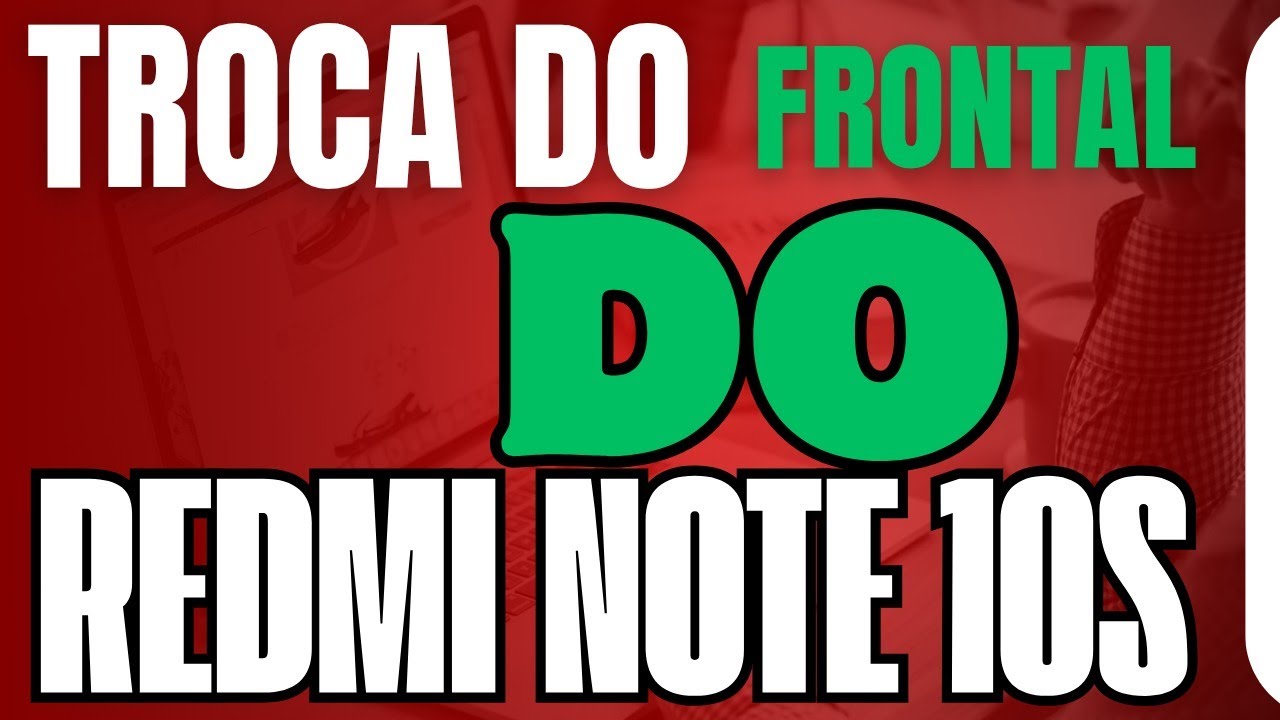 Troca do frontal do Redmi note 10s