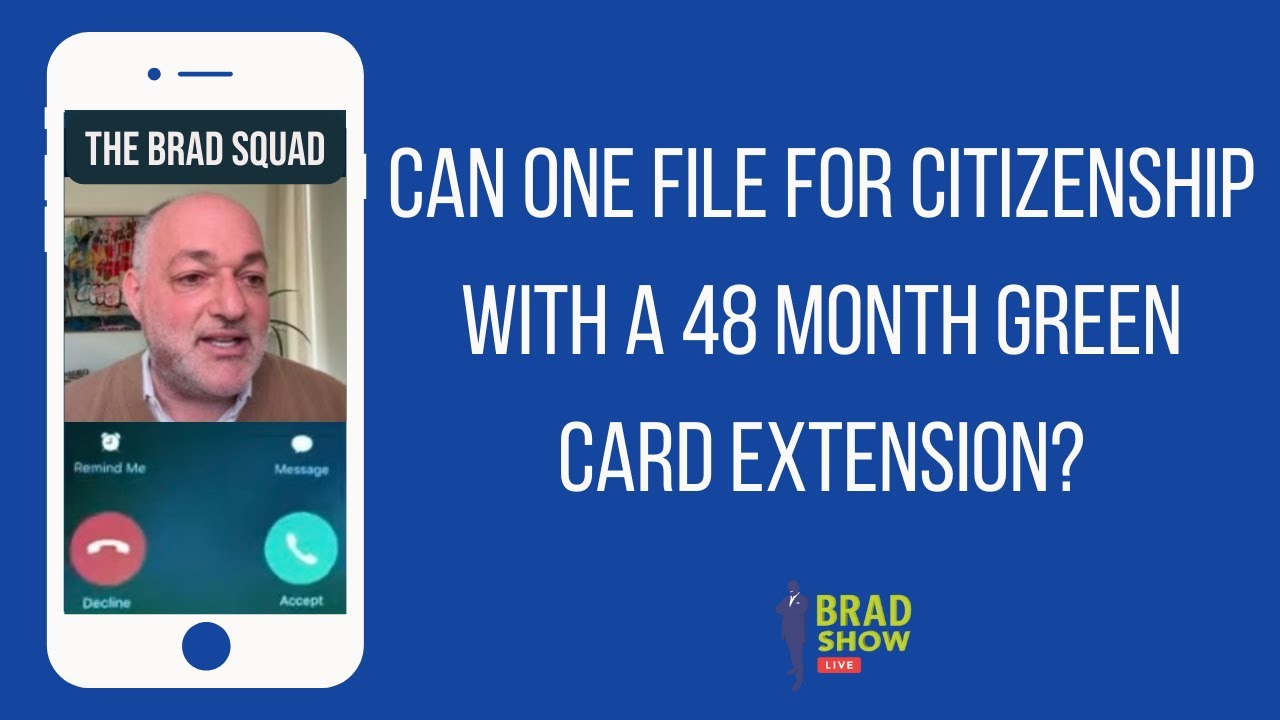 Can One File For Citizenship With A 48 Month Green Card Extension?