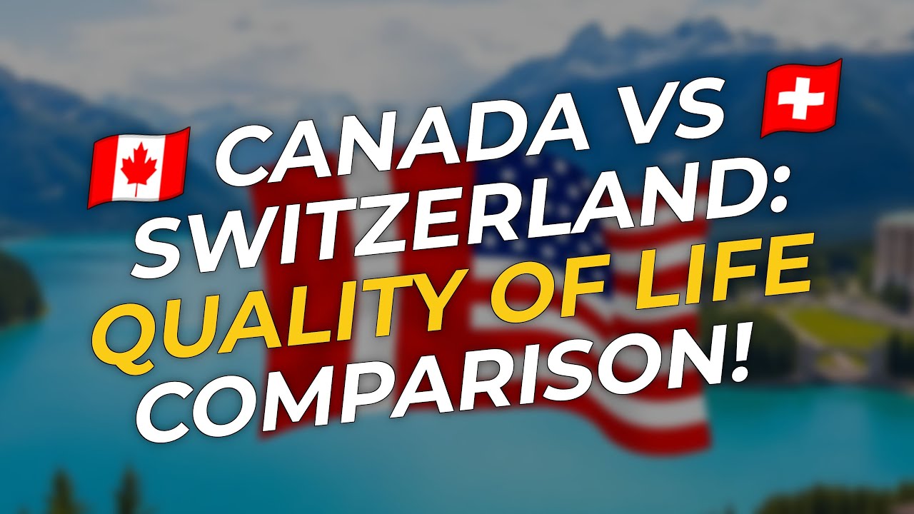 🇨🇦 Canada vs 🇨🇭 Switzerland: Which Country Offers the Best Quality of Life? 🤔