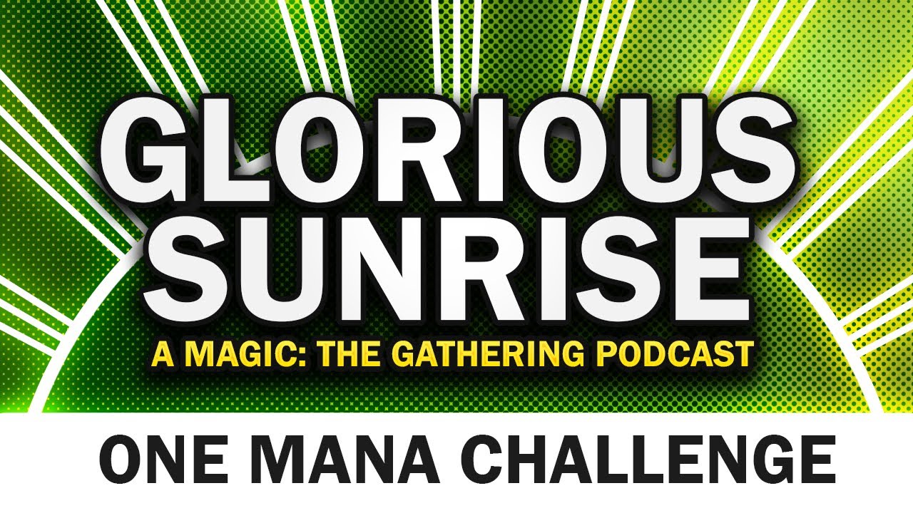 Glorious Sunrise | A Magic: The Gathering Podcast | S2 E2 | One Mana Challenge