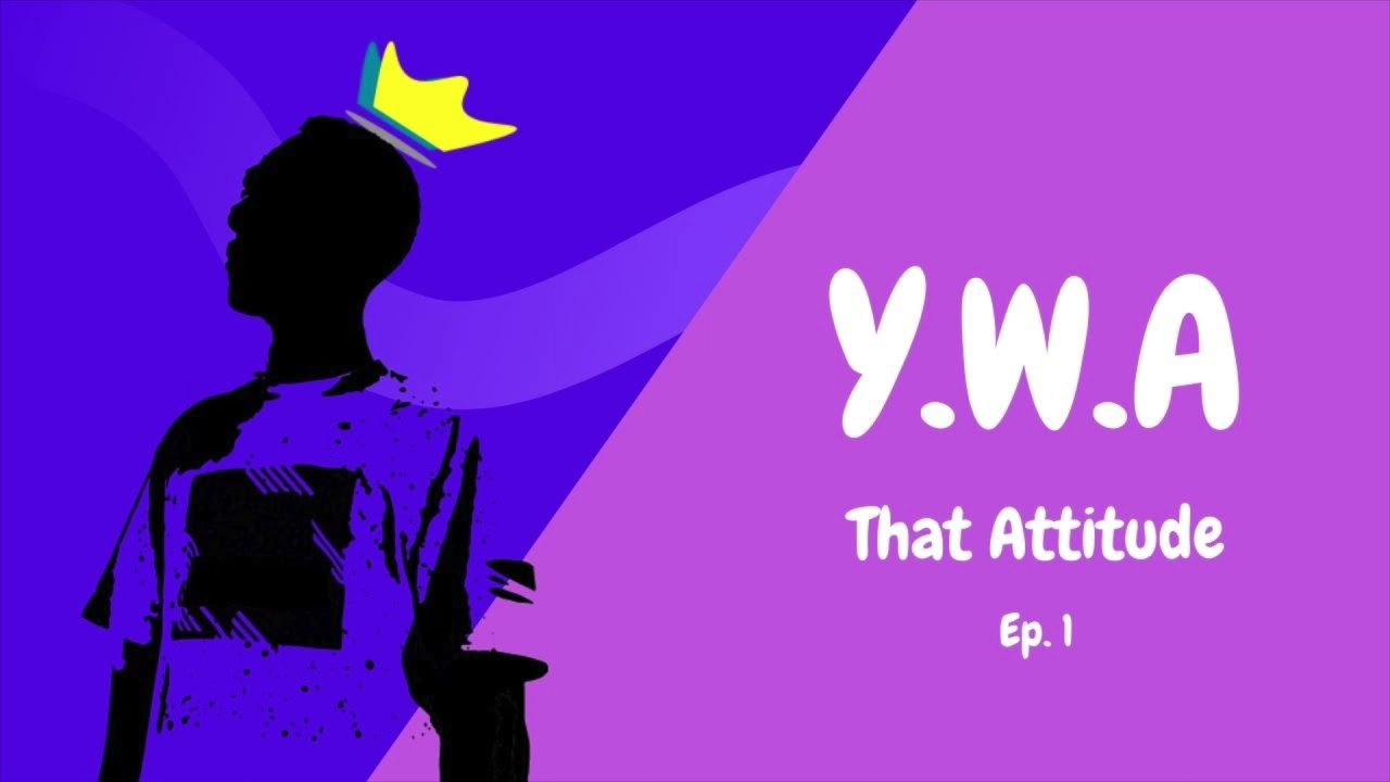 Y.W.A Ep. 1: That Attitude
