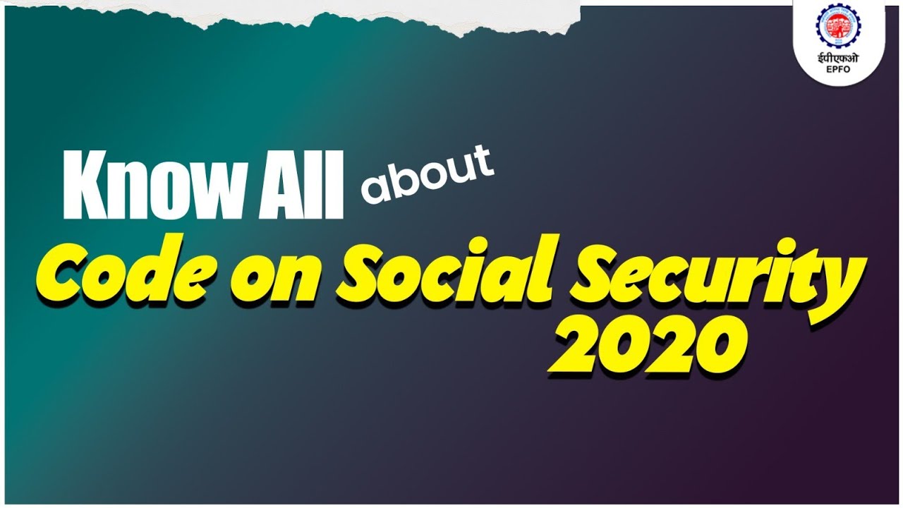 Understanding Code on Social Security 2020 | EPFO Explains