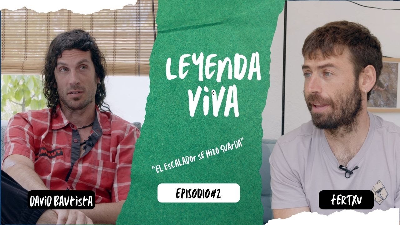 LeYeNDa ViVa#02 - David Bautista | El escalador se hizo guarda