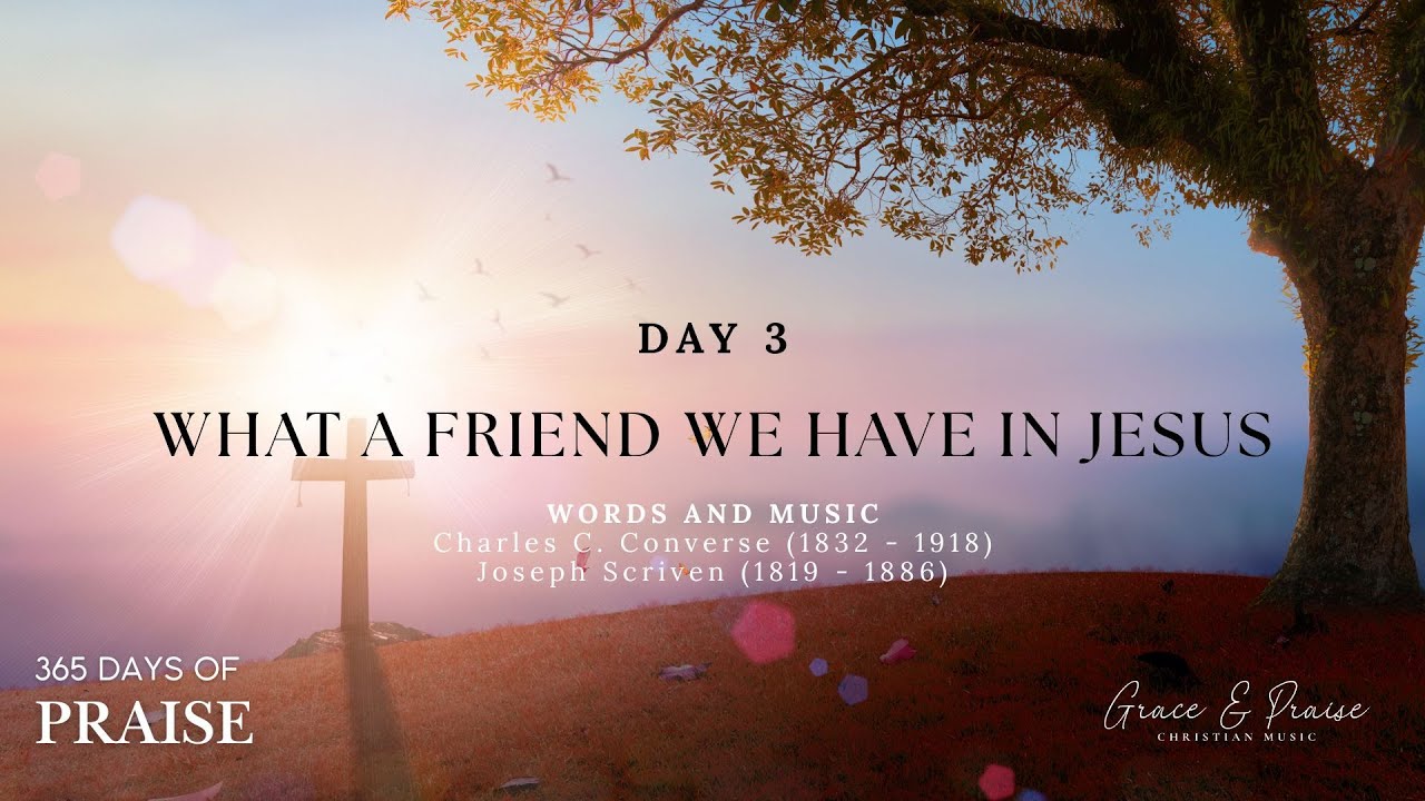 365 Days of Praise | Day 3| What a Friend we have in Jesus