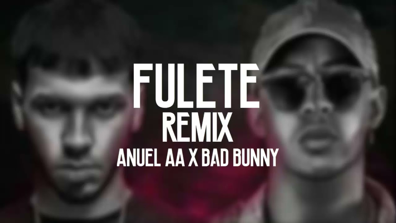 Fulete (Remixeo) - Anuel AA ft Bad Bunny
